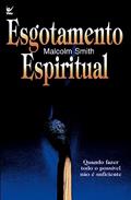 Ler Esgotamento Espiritual: Quando Fazer Todo Possivel Não é Suficiente, do autor Malcolm Smith