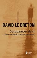 Ler Desaparecer de si: Uma tentação contemporânea, do autor David Le Breton