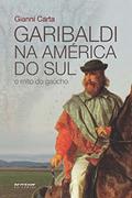 Ler Garibaldi na América do Sul: O mito do gaúcho, do autor Gianni Carta