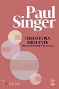 Ler Uma utopia militante: três ensaios sobre o socialismo, do autor Paul Singer Ler Uma utopia militante: três ensaios sobre o socialismo, do autor Paul Singer
