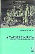 Ler A cadeia secreta: Diderot e o romance filosófico, do autor Franklin de Mattos