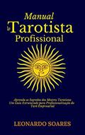 Ler MANUAL DO TAROTISTA PROFISSIONAL: Aprenda os Segredos dos Mestres Tarotistas: Um Guia Estruturado para Profissionalização do Tarô Empresarial, do autor Leonardo Soares
