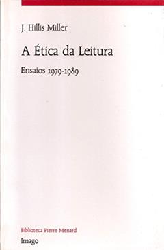A ética da Leitura: Ensaios 1979-1989, do autor J. Hillis Miller
