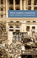 Ler Entre utopias e memórias: arte, museus e patrimônio, do autor Myrian Sepúlveda dos Santos