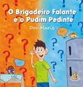 Ler O Brigadeiro Falante e o Pudim Pedinte, do autor Doc Mariz