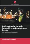 Ler Aplicação do Método Taguchi em Geopolímero Betão: Uma Aproximação Investigativa, do autor Chithambar Ganesh