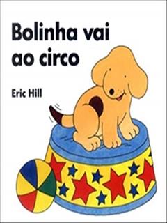 Bolinha vai ao circo, do autor Eric Hill