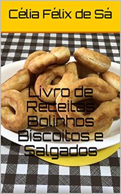 Livro de Receitas Bolinhos Biscoitos e Salgados, do autor Célia Félix de Sá