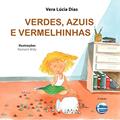 Ler Verdes, Azuis e Vermelhinhas, do autor Vera Lúcia Dias Ler Verdes, Azuis e Vermelhinhas, do autor Vera Lúcia Dias