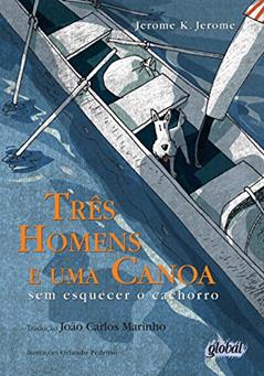 Três homens e uma canoa: sem esquecer o cachorro, do autor Jerome K. Jerome Jerome K. Jerome