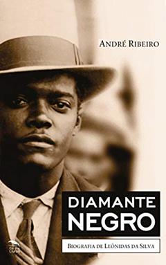 Diamante Negro - Biografia de Leônidas da Silva, do autor André Ribeiro