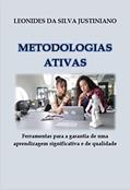 Ler Metodologias Ativas: Ferramentas para a garantia de uma aprendizagem significativa e de qualidade, do autor Leonides Justiniano
