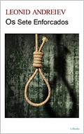 Ler OS SETE ENFORCADOS: Leonid Andreiev, do autor Leonid Andreiev Ler OS SETE ENFORCADOS: Leonid Andreiev, do autor Leonid Andreiev