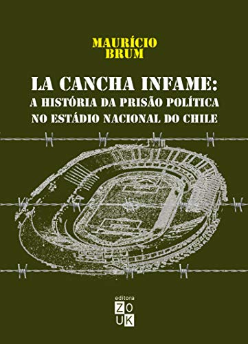 Ler La Cancha Infame - A história da prisão política no estádio nacional do Chile, do autor Maurício Brum