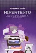 Ler Hipertexto: um gesto de leitura projetado na composição de textos produzidos em mídia digital, do autor Zilma da Silva Gusmão Ler Hipertexto: um gesto de leitura projetado na composição de textos produzidos em mídia digital, do autor Zilma da Silva Gusmão