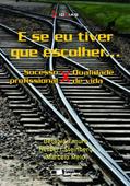 Ler E se eu tiver que escolher...: Sucesso profissional X qualidade de vida, do autor Betânia Tanure; Marcelo Melo; Herbert Steinberg Ler E se eu tiver que escolher...: Sucesso profissional X qualidade de vida, do autor Betânia Tanure; Marcelo Melo; Herbert Steinberg