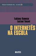 Ler O internetês na escola (Coleção Trabalhando com... na escola), do autor Fabiana Komesu; Luciani Tenani Ler O internetês na escola (Coleção Trabalhando com... na escola), do autor Fabiana Komesu; Luciani Tenani
