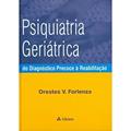 Ler Psiquiatria Geriátrica: do Diagnóstico Precoce à Reabilitação, do autor Orestes V. Forlenza