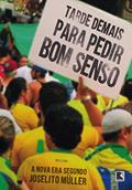 Ler Tarde demais para pedir bom senso: A nova era segundo Joselito Müller, do autor Joselito Müller