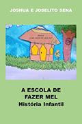 Ler A ESCOLA DE FAZER MEL: História Infantil, do autor Joselito Sena