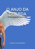 Ler O Anjo Da Guarda, do autor Joselita Alves Ribeiro Ler O Anjo Da Guarda, do autor Joselita Alves Ribeiro