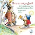 Ler Uma Criança Gentil Um Livro Sobre o que Você e sua Bondade Podem Fazer!, do autor Michaelene Mundy Ler Uma Criança Gentil Um Livro Sobre o que Você e sua Bondade Podem Fazer!, do autor Michaelene Mundy