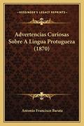 Ler Advertencias Curiosas Sobre A Lingua Protugueza (1870), do autor Antonio Francisco Barata Ler Advertencias Curiosas Sobre A Lingua Protugueza (1870), do autor Antonio Francisco Barata