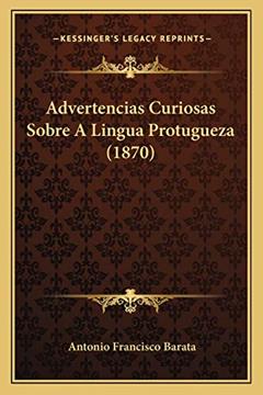 Advertencias Curiosas Sobre A Lingua Protugueza (1870), do autor Antonio Francisco Barata