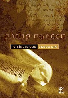 A Bíblia que Jesus Lia, do autor Philip Yancey