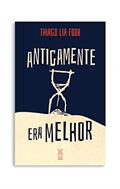 Ler Antigamente era melhor, do autor Thiago Lia Fook
