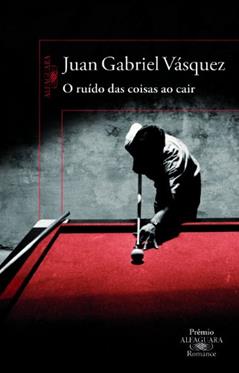 O ruído das coisas ao cair, do autor Juan Gabriel Vásquez