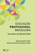 Ler Educação Profissional Brasileira: Da colônia ao PNE 2014-2024, do autor Vanessa Guerra Caires; Maria Auxiliadora Monteiro Oliveira