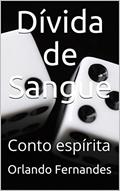 Ler Dívida de Sangue: Conto espírita, do autor Orlando Fernandes