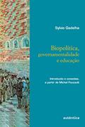 Ler Biopolítica, governamentalidade e educação: Introdução e Conexões, a Partir de Michel Foucault, do autor Sylvio Gadelha