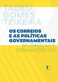 Ler Os Correios e as políticas governamentais: mudanças e permanências, do autor Tadeu Gomes Teixeira