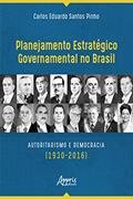 Ler Planejamento Estratégico Governamental no Brasil: Autoritarismo e Democracia (1930-2016), do autor Carlos Eduardo Santos Pinho Ler Planejamento Estratégico Governamental no Brasil: Autoritarismo e Democracia (1930-2016), do autor Carlos Eduardo Santos Pinho
