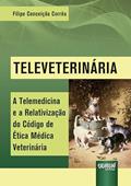 Ler Televeterinária - A Telemedicina e a Relativização do Código de Ética Médica Veterinária, do autor Filipe Conceição Corrêa