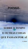 Ler Sobre o tempo e outras coisas que passam por aí, do autor C. S. Oliveira Ler Sobre o tempo e outras coisas que passam por aí, do autor C. S. Oliveira