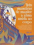Ler Três maneiras de manter a alma unida ao corpo, do autor Ivan Jaf Ler Três maneiras de manter a alma unida ao corpo, do autor Ivan Jaf