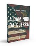 Ler A caminho da guerra: Os Estados Unidos e a China conseguirão escapar da armadilha de Tucídides?, do autor Graham Allison Ler A caminho da guerra: Os Estados Unidos e a China conseguirão escapar da armadilha de Tucídides?, do autor Graham Allison