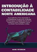 Ler Introdução À Contabilidade Norte Americana: Guia Definitivo Para Aprender a Contabilidade Americana e Entender Os Princípios Contábeis dos Estados Unidos, do autor Mark Peterson