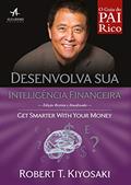 Ler Desenvolva sua Inteligência Financeira: Seja Genial com seu Dinheiro, do autor Robert T. Kiyosaki
