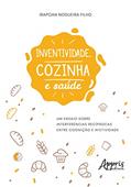 Ler Inventividade, cozinha e saúde: um ensaio sobre interferências recíprocas entre cognição e afetividade, do autor Irapoan Nogueira Filho