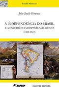 Ler A independência do Brasil e a experiência hispano-americana (1808-1822), do autor João Paulo Pimenta