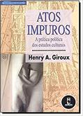 Ler Atos Impuros A Pratica Politica Dos Estudos, do autor Henry A. Giroux