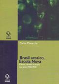 Ler Brasil arcaico, Escola Nova: Ciência, técnica e utopia nos anos 1920-1930, do autor Carlos Monarcha Ler Brasil arcaico, Escola Nova: Ciência, técnica e utopia nos anos 1920-1930, do autor Carlos Monarcha