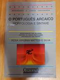 Ler O português arcaico: Morfologia e sintaxe, do autor Rosa Virgínia de Mattos e Silva Ler O português arcaico: Morfologia e sintaxe, do autor Rosa Virgínia de Mattos e Silva