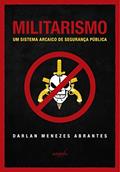 Ler Militarismo; um sistema arcaico de segurança pública, do autor Darlan Menezes Abrantes Ler Militarismo; um sistema arcaico de segurança pública, do autor Darlan Menezes Abrantes