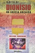 Ler O Rito de Dionísio na Grécia Arcaica, do autor William Figueiredo Ler O Rito de Dionísio na Grécia Arcaica, do autor William Figueiredo