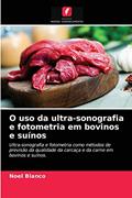 Ler O uso da ultra-sonografia e fotometria em bovinos e suínos: Ultra-sonografia e fotometria como métodos de previsão da qualidade da carcaça e da carne em bovinos e suínos., do autor Noel Blanco Ler O uso da ultra-sonografia e fotometria em bovinos e suínos: Ultra-sonografia e fotometria como métodos de previsão da qualidade da carcaça e da carne em bovinos e suínos., do autor Noel Blanco